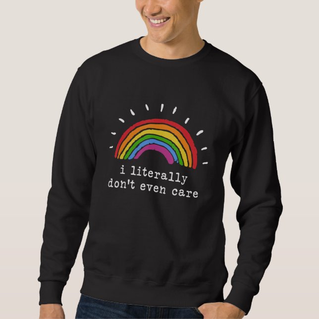 I Literally Don't Even Care meme distressed rainbo Sweatshirt (Front)