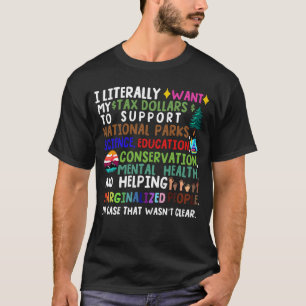 I literally want my tax dollars to go to national T-Shirt