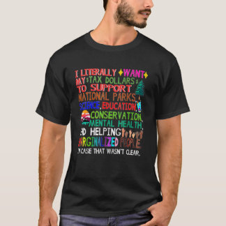 I Literally Want My Tax Dollars To Support Nationa T-Shirt