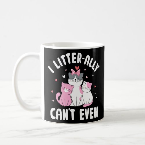 I Litterally Cant Even Cat  Kitten Humor Cat Mom  Coffee Mug