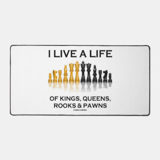 I Live A Life Of Kings, Queens, Rooks & Pawns Desk Mat