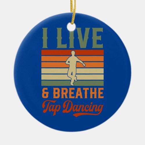 I Live And Breathe Tap Dancing Teacher Retro Ceramic Ornament