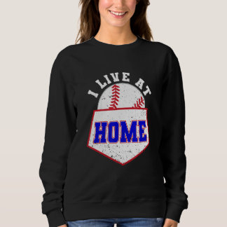 I Live At Home Plate Baseball  Enthusiast Sweatshirt
