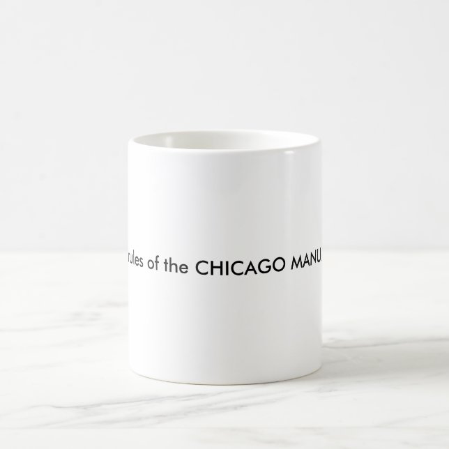 I live by the rules of the CHICAGO MANUAL OF STYLE Coffee Mug (Center)