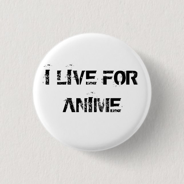 I LIVE FOR ANIME PINBACK BUTTON (Front)