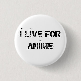 I LIVE FOR ANIME PINBACK BUTTON