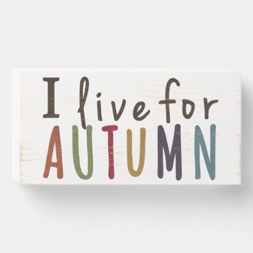 I live for Autumn Typography Fall Home Decor Wooden Box Sign