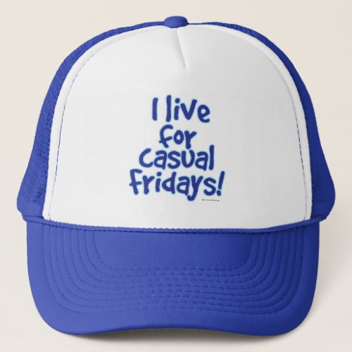 I Live For Casual Friday Working Motto  Trucker Hat