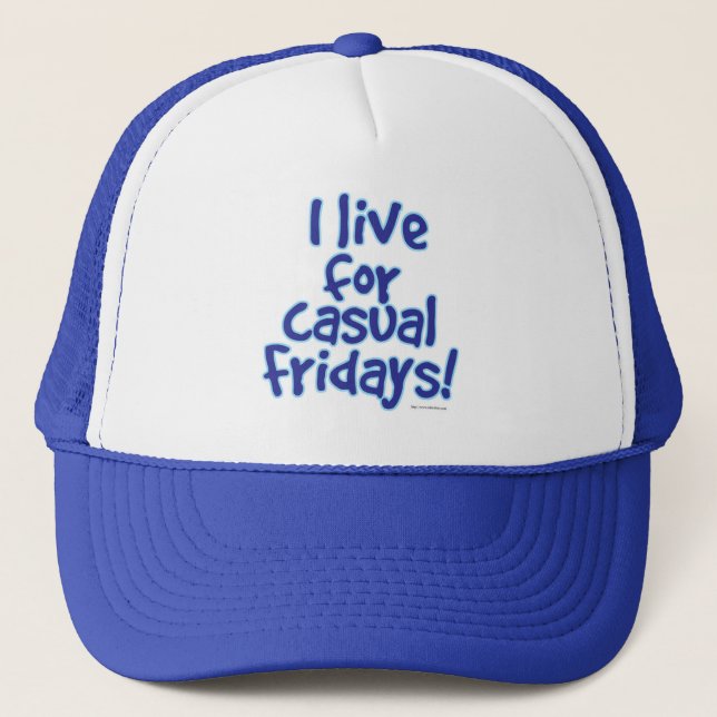 I Live For Casual Friday Working Motto  Trucker Hat (Front)
