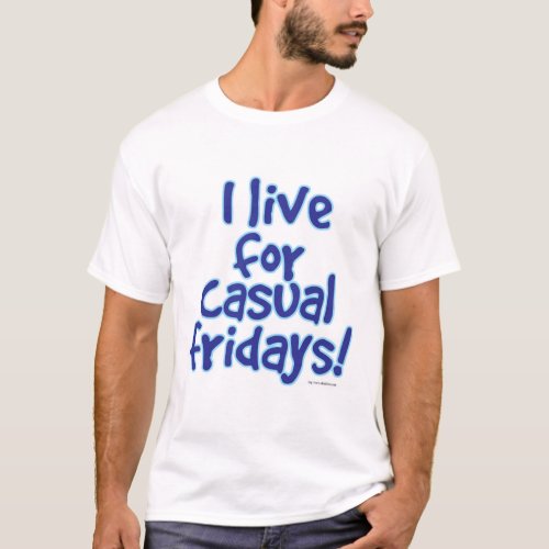 I Live for Casual Fridays Blue Slogan T_Shirt