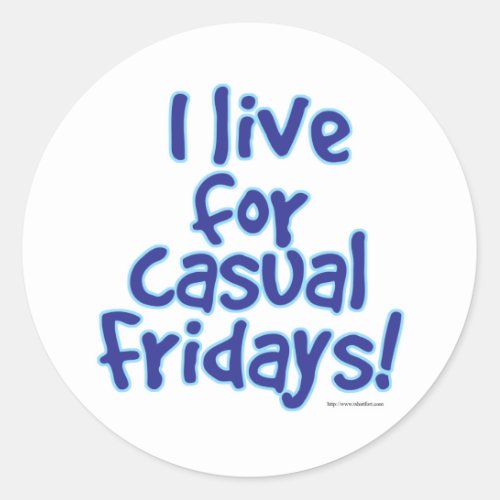 I Live for Casual Fridays Classic Round Sticker