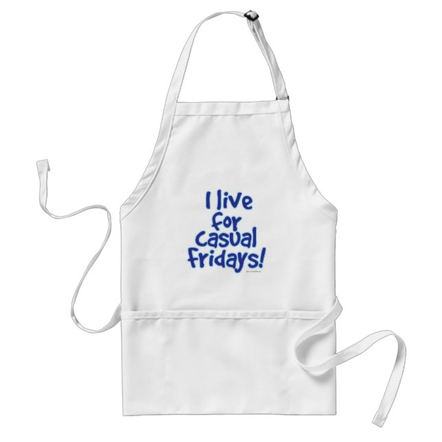 I Live For Casual Fridays Office Statement Adult Apron (Front)