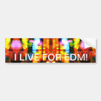 I live for EDM! Bumper Sticker
