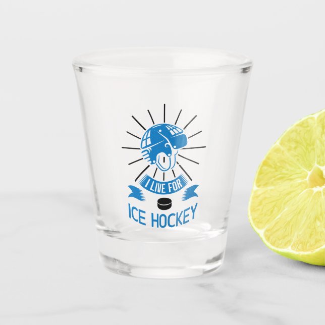 I Live For Ice Hockey Shot Glass (Front)