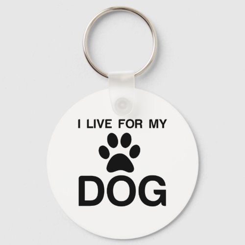 I LIVE FOR MY DOG KEYCHAIN