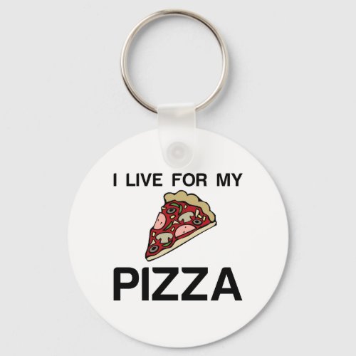 I LIVE FOR MY PIZZA KEYCHAIN