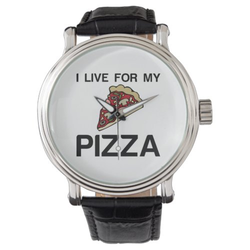 I LIVE FOR MY PIZZA WATCH