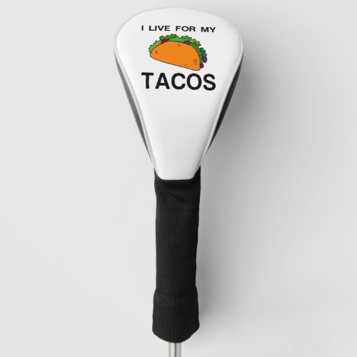 I LIVE FOR MY TACOS GOLF HEAD COVER