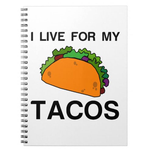 I LIVE FOR MY TACOS NOTEBOOK
