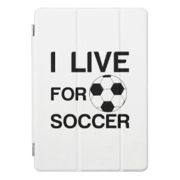 I LIVE FOR SOCCER iPad PRO COVER