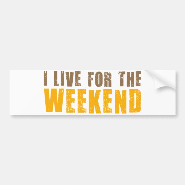 I Live For The Weekend Bumper Sticker (Front)