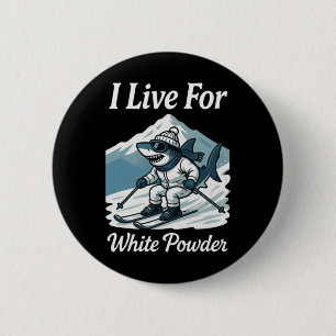 I Live For White Powder Shark Ski Snowboard Skiing Button