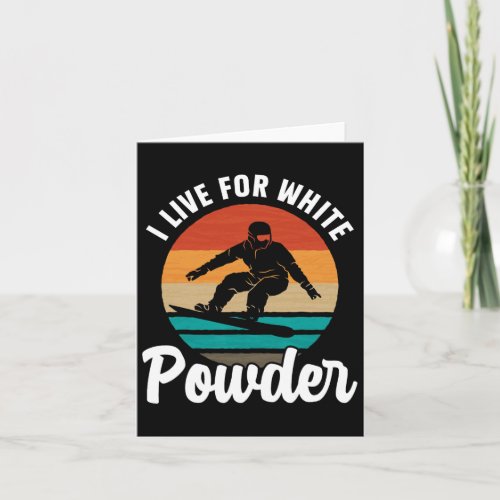 I Live For White Powder Snowboard Snowboarder Snow Card