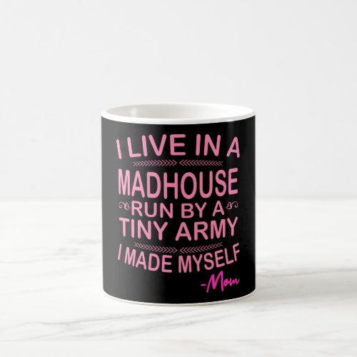 I LIVE IN A MADHOUSE RUN BY A TINY ARMY Happy Coffee Mug
