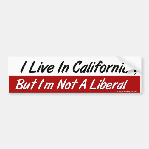 I Live in Calilfornia But Im not a liberal Bumper Sticker