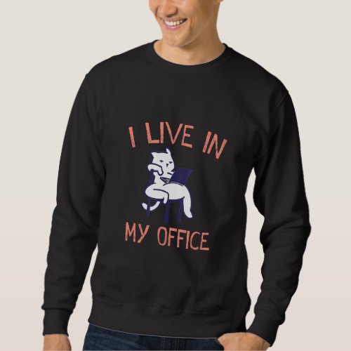 I Live In My Office Work From Home Employee Wfh St Sweatshirt