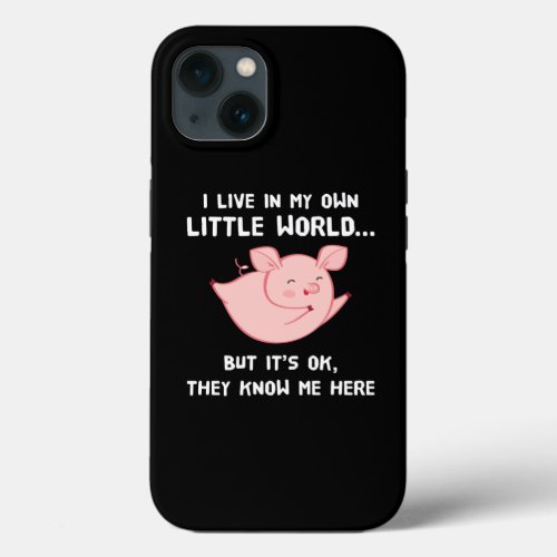 I Live In My Own Little World Lovely Pig iPhone 13 Case