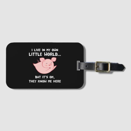 I Live In My Own Little World Lovely Pig Luggage Tag
