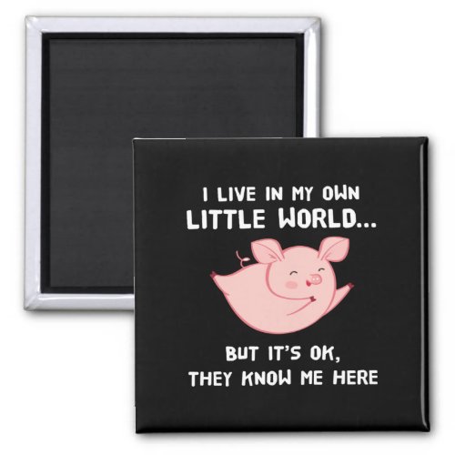 I Live In My Own Little World Lovely Pig Magnet