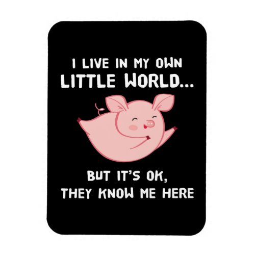 I Live In My Own Little World Lovely Pig Magnet