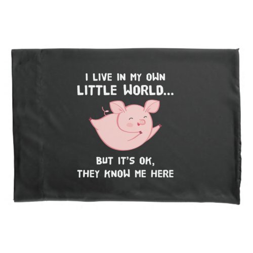 I Live In My Own Little World Lovely Pig Pillow Case