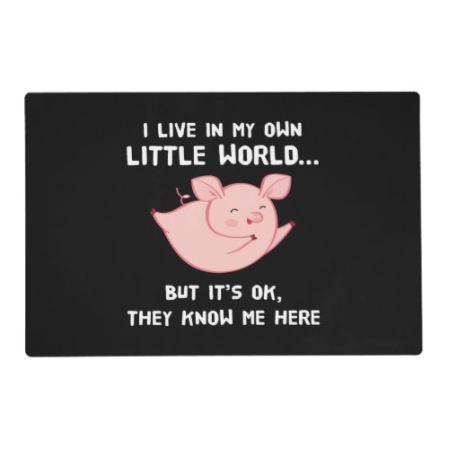 I Live In My Own Little World Lovely Pig Placemat