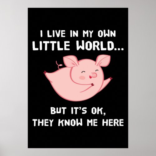I Live In My Own Little World Lovely Pig Poster