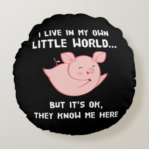 I Live In My Own Little World Lovely Pig Round Pillow