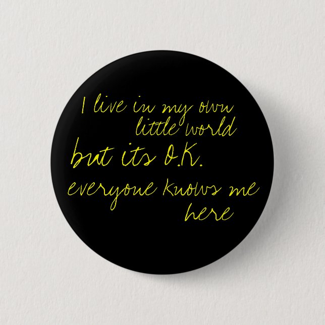 I live in my own little world pinback button (Front)