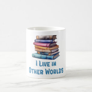 I Live in Other Worlds - Book Lover Coffee Mug