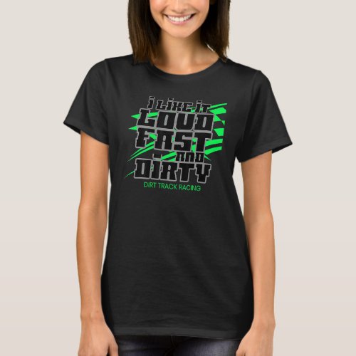 I Live It Loud Fast And Dirty Dirt Track Racing Sp T_Shirt