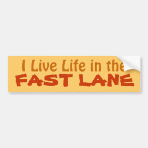 I Live Life in the Fast Lane driving bumpersticker Bumper Sticker