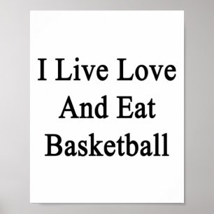 I Live Love And Eat Basketball  Poster