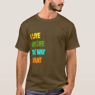 "I Live My Life The Way I Want" Slogan T-Shirt