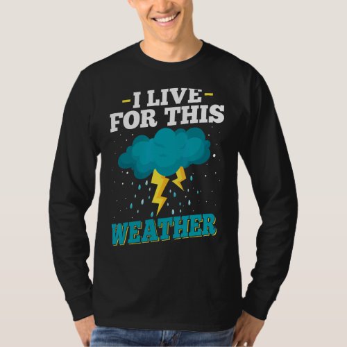 I Live Of This Weather   Meteorology Meteorologist T_Shirt