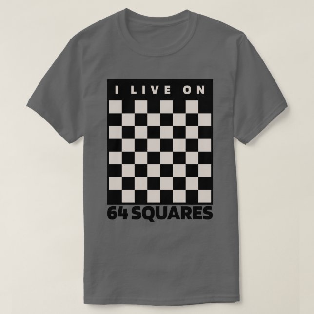 I live on 64 squares chess lover  T-Shirt (Design Front)