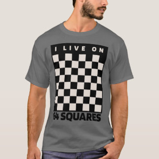 I live on 64 squares chess lover T-Shirt