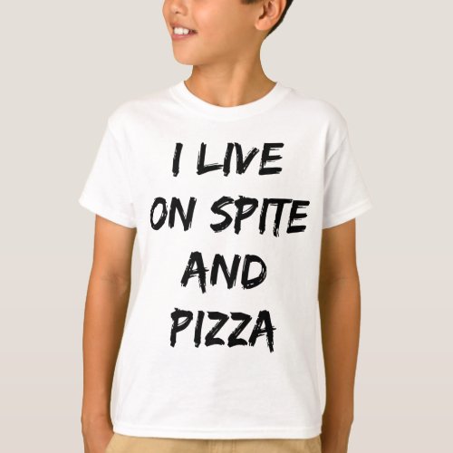 I Live On Spite And Pizza Trendy Quote  T_Shirt