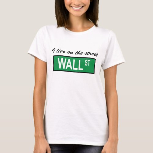 I live on the street Wall St Ladies Baby Doll T T_Shirt