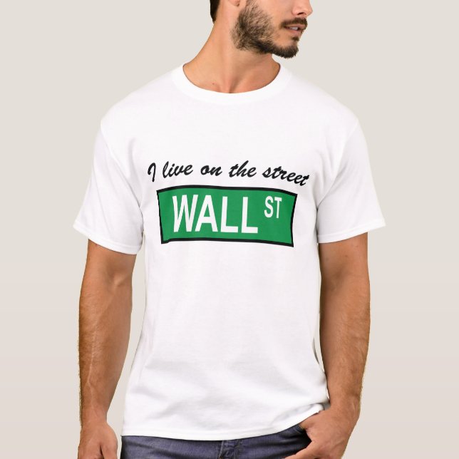 "I live on the street Wall St" T-Shirt (Front)
